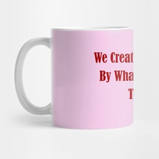 We Create Tomorrows By What We Dream Today Mug